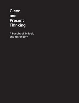Paperback Clear and Present Thinking: A Handbook in Logic and Rationality Book