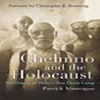 Misc. Che?mno and the Holocaust: The History of Hitler's First Death Camp Book
