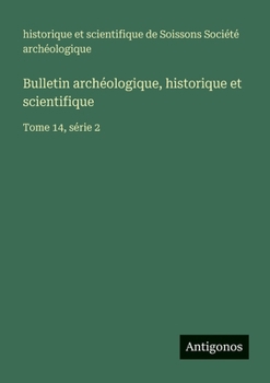 Bulletin archéologique, historique et scientifique: Tome 14, série 2
