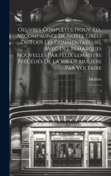 Hardcover Oeuvres complètes. Nouv. éd., accompagnée de notes tirées de tous les commentateurs, avec des remarques nouvelles par Félix Lemaistre précédés de la v [French] Book