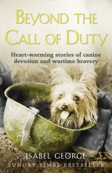 Paperback Beyond the Call of Duty: Heart-Warming Stories of Canine Devotion and Bravery Book