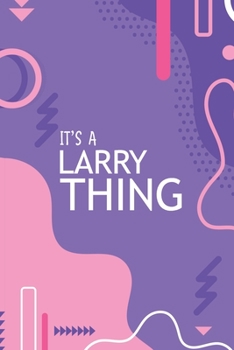 Paperback It's a Larry Thing: YOU WOULDN'T UNDERSTAND Notebook, 120 Pages, 6x9, Soft Cover, Glossy Finish. Book