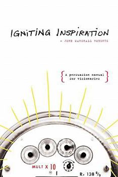 Paperback Igniting Inspiration: A Persuasion Manual for Visionaries Book