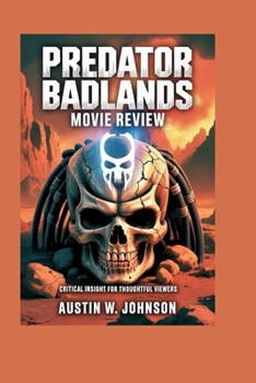 Paperback Predator Badlands Movie Review: Critical Insight for Thoughtful Viewers Book