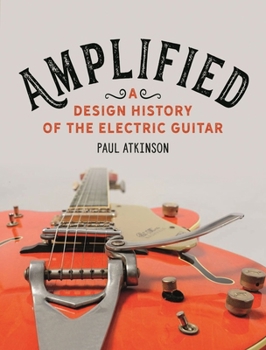 Paperback Amplified: A Design History of the Electric Guitar Book