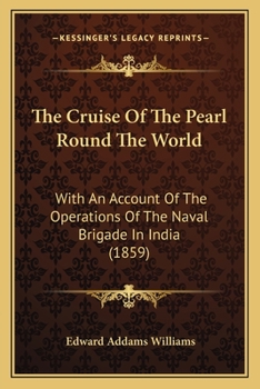 Paperback The Cruise Of The Pearl Round The World: With An Account Of The Operations Of The Naval Brigade In India (1859) Book