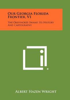 Paperback Our Georgia Florida Frontier, V1: The Okefinokee Swamp, Its History and Cartography Book