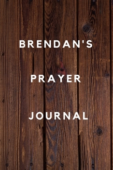 Brendan's Prayer Journal: Prayer Journal Planner Goal Journal Gift for Brendan  / Notebook / Diary / Unique Greeting Card Alternative