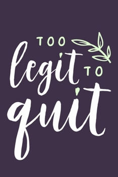 Too Legit To Quit: Blank Lined Notebook Journal: Health And Wellness Fitness Workout Gift for Him Her Gym Rats Men WomenTrainer | 6x9 | 110 Blank  Pages | Plain White Paper | Soft Cover Book
