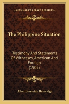 Paperback The Philippine Situation: Testimony And Statements Of Witnesses, American And Foreign (1902) Book