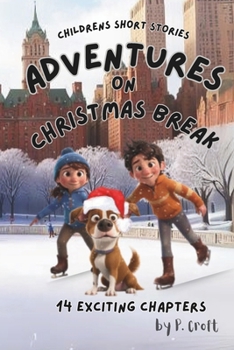 Paperback Children's Short Stories: Adventures on Christmas Break: 14 Fun Chapters for Young Imaginations; Ages 8-12 Book