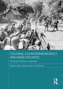 Paperback Colonial Counterinsurgency and Mass Violence: The Dutch Empire in Indonesia Book