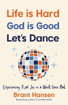 Paperback Life Is Hard. God Is Good. Let's Dance.: Experiencing Real Joy in a World Gone Mad Book