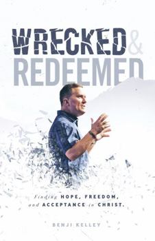Paperback Wrecked and Redeemed: Finding Hope, Freedom, and Acceptance in Christ Book