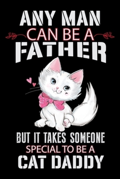 Paperback Any Man Can be a Father But it Takes Someone Special to be a Cat Daddy: Cat Lovers Travel Journal - Travel Journal for girls & womens - Trip Planner a Book