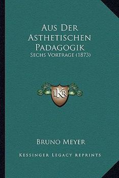 Paperback Aus Der Asthetischen Padagogik: Sechs Vortrage (1873) [German] Book