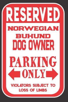 Paperback Reserved Norwegian Buhund Dog Owner Parking Only. Violators Subject To Loss Of Limbs: Blank Lined Notebook To Write In - Appreciation Gift For Norwegi Book