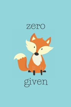 Paperback Zero Fox Given: Funny Red Fox Blank Lined Journal, Notebook, Diary, Composition Book to Write In. Cute Wordplay & Puns for Fox Lovers Book