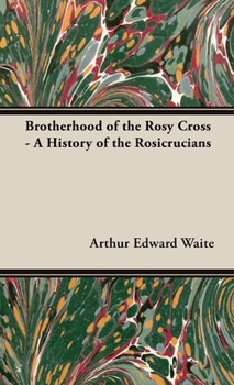Hardcover The Brotherhood of the Rosy Cross - A History of the Rosicrucians Book