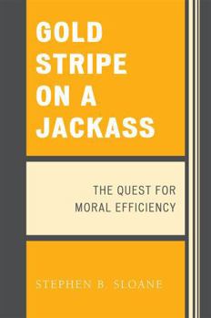 Paperback Gold Stripe on a Jackass: The Quest for Moral Efficiency Book