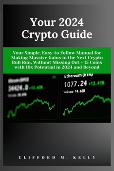 Paperback Your 2024 Crypto Guide: Your Simple, Easy-to-follow Manual for Making Massive Gains in the Next Crypto Bull Run, Without Missing Out + 15 Coin Book