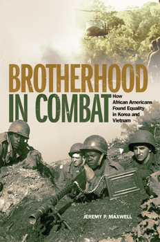 Hardcover Brotherhood in Combat: How African Americans Found Equality in Korea and Vietnam Book