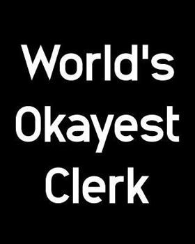 Paperback World's Okayest Clerk: 108 Page College Ruled Notebook 8x10 Book