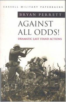 Cassell Military Classics: Against All Odds!: Dramatic Last Stand Actions - Book  of the Cassell Military Paperbacks