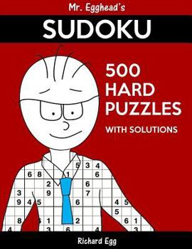 Paperback Mr. Egghead's Sudoku 500 Hard Puzzles With Solutions: Only One Level Of Difficulty Means No Wasted Puzzles Book
