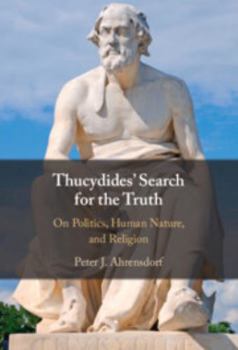 Thucydides' Search for the Truth: On Politics, Human Nature, and Religion