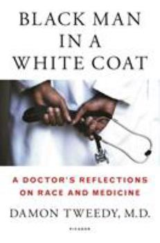 Hardcover Black Man in a White Coat: A Doctor's Reflections on Race and Medicine Book