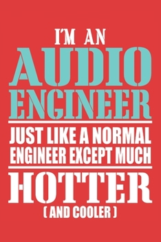 Paperback i'm an audio engineer just like a normal engineer except much hotter (and cooler): 6x9 inch - lined - ruled paper - notebook - notes Book