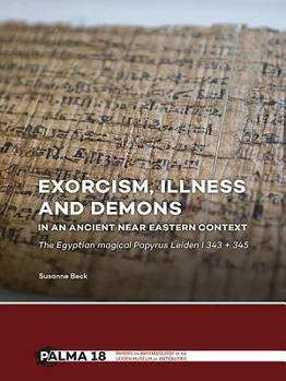 Paperback Exorcism, Illness and Demons in an Ancient Near Eastern Context: The Egyptian Magical Papyrus Leiden I 343 + 345 Book