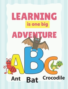 Learning is one Big Adventure: Alphabet Book for toddlers 1 - 3