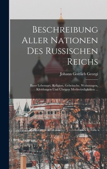 Hardcover Beschreibung Aller Nationen Des Russischen Reichs: Ihrer Lebensart, Religion, Gebräuche, Wohnungen, Kleidungen Und Übrigen Merkwürdigkeiten ... [German] Book