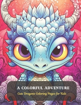 Paperback A Colorful Adventure: Cute Dragons Coloring Pages for Kids Book