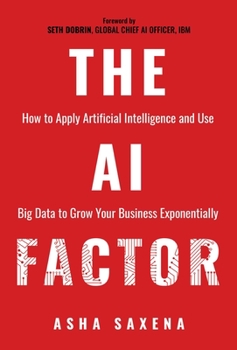 Paperback The AI Factor: How to Apply Artificial Intelligence and Use Big Data to Grow Your Business Exponentially Book