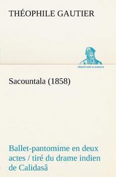 Paperback Sacountala (1858) ballet-pantomime en deux actes / tiré du drame indien de Calidasâ [French] Book