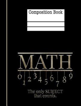 Math The Only Subject That Counts Composition Notebook - 5x5 Quad Ruled: 7.44 x 9.69 - 200 Pages - Graph Paper - School Student Teacher Office