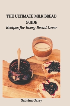 Paperback The Ultimate Milk Bread Guide: Recipes for Every Bread Lover Book
