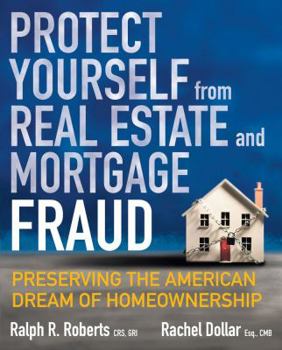 Paperback Protect Yourself from Real Estate and Mortgage Fraud: Preserving the American Dream of Homeownership Book