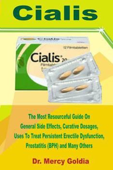Paperback Cialis: The Most Resourceful Guide on General Side Effects, Curative Dosages, Uses to Treat Persistent Erectile Dysfunction, P Book