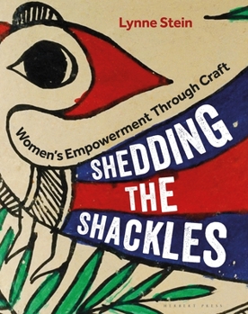 Hardcover Shedding the Shackles: Women's Empowerment Through Craft Book