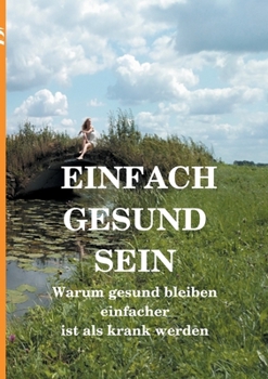 Paperback Einfach gesund sein: Warum gesund bleiben einfacher ist als krank werden [German] Book