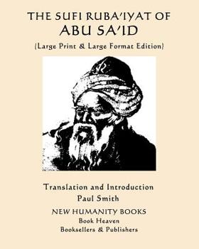 Paperback The Sufi Ruba'iyat of Abu Sa'id: (Large Print & Large Format Edition) [Large Print] Book