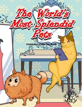 Paperback The World's Most Splendid Pets: Children's Coloring Book