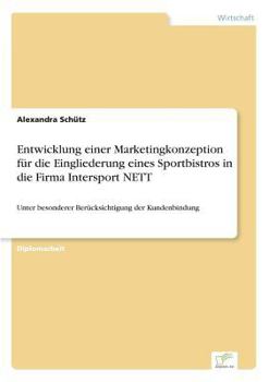 Paperback Entwicklung einer Marketingkonzeption für die Eingliederung eines Sportbistros in die Firma Intersport NETT: Unter besonderer Berücksichtigung der Kun [German] Book