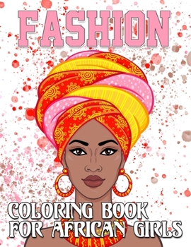 Fashion Coloring Book For African Girls: Afro Women Coloring Book, For anyone who loves Fashion Dresses & Beauty black women African American afro for relaxation art large creativity grown, amazing wo