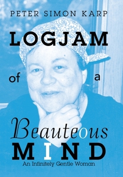 Hardcover Logjam of a Beauteous Mind: An Infinitely Gentle Woman Book