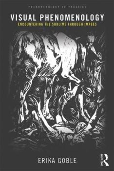 Paperback Visual Phenomenology: Encountering the Sublime Through Images Book